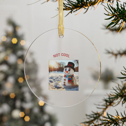 Playful Acrylic Ornaments for Holiday Cheer, Not Cool Snowman Decor, Fun Gifts for Christmas, Tree Hangings, Unique Gifts